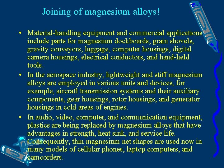 Joining of magnesium alloys! • Material-handling equipment and commercial applications include parts for magnesium