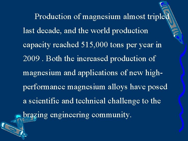 Production of magnesium almost tripled last decade, and the world production capacity reached 515,