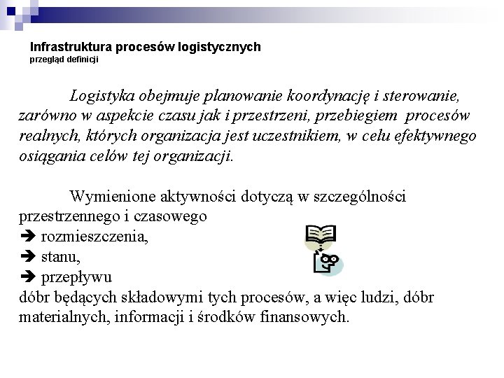 Infrastruktura procesów logistycznych przegląd definicji Logistyka obejmuje planowanie koordynację i sterowanie, zarówno w aspekcie