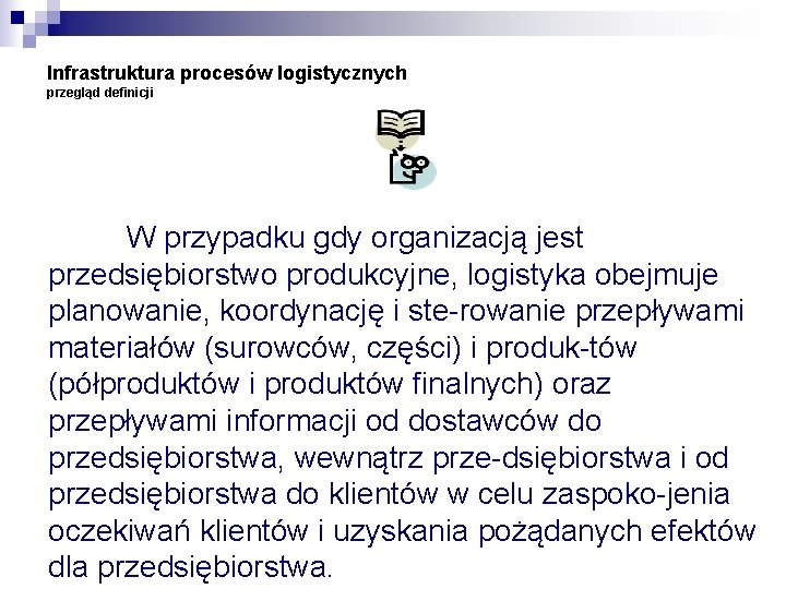 Infrastruktura procesów logistycznych przegląd definicji W przypadku gdy organizacją jest przedsiębiorstwo produkcyjne, logistyka obejmuje