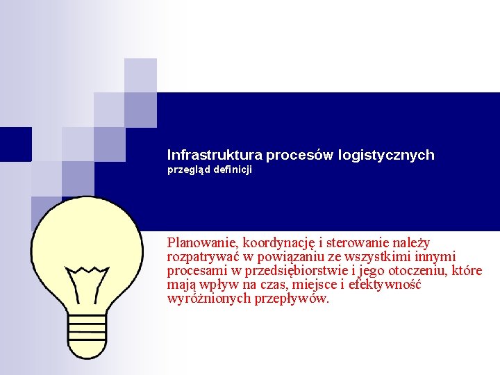 Infrastruktura procesów logistycznych przegląd definicji Planowanie, koordynację i sterowanie należy rozpatrywać w powiązaniu ze