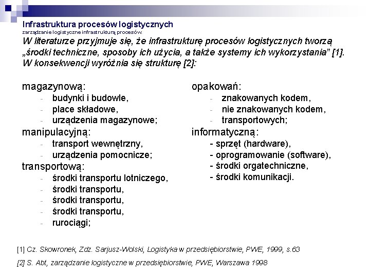 Infrastruktura procesów logistycznych zarządzanie logistyczne infrastrukturą procesów. W literaturze przyjmuje się, że infrastrukturę procesów