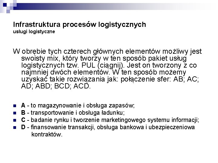 Infrastruktura procesów logistycznych usługi logistyczne W obrębie tych czterech głównych elementów możliwy jest swoisty