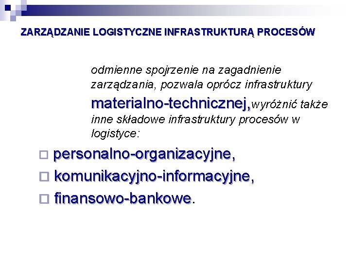 ZARZĄDZANIE LOGISTYCZNE INFRASTRUKTURĄ PROCESÓW odmienne spojrzenie na zagadnienie zarządzania, pozwala oprócz infrastruktury materialno-technicznej, wyróżnić