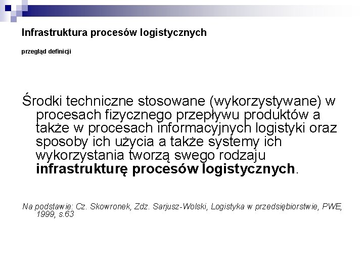 Infrastruktura procesów logistycznych przegląd definicji Środki techniczne stosowane (wykorzystywane) w procesach fizycznego przepływu produktów