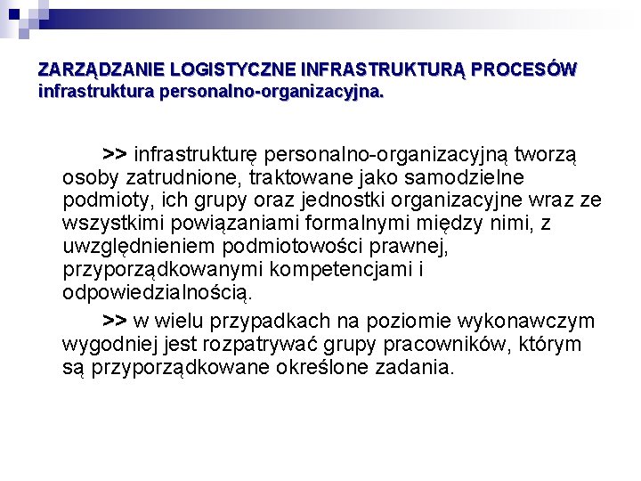 ZARZĄDZANIE LOGISTYCZNE INFRASTRUKTURĄ PROCESÓW infrastruktura personalno-organizacyjna. >> infrastrukturę personalno-organizacyjną tworzą osoby zatrudnione, traktowane jako