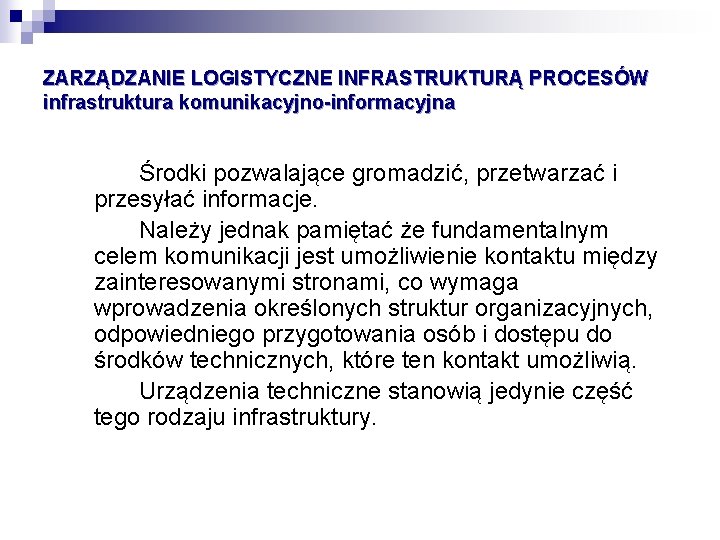 ZARZĄDZANIE LOGISTYCZNE INFRASTRUKTURĄ PROCESÓW infrastruktura komunikacyjno-informacyjna Środki pozwalające gromadzić, przetwarzać i przesyłać informacje. Należy