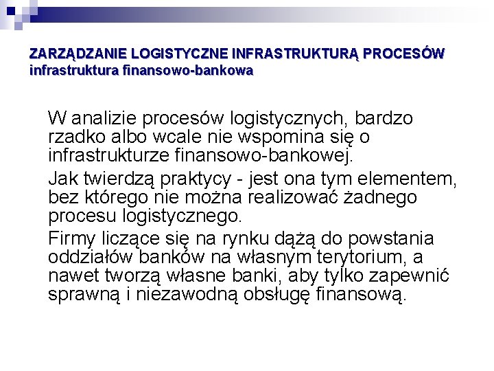 ZARZĄDZANIE LOGISTYCZNE INFRASTRUKTURĄ PROCESÓW infrastruktura finansowo-bankowa W analizie procesów logistycznych, bardzo rzadko albo wcale