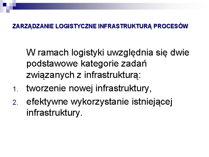 ZARZĄDZANIE LOGISTYCZNE INFRASTRUKTURĄ PROCESÓW 1. 2. W ramach logistyki uwzględnia się dwie podstawowe kategorie