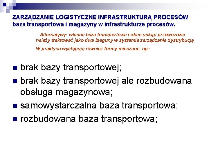 ZARZĄDZANIE LOGISTYCZNE INFRASTRUKTURĄ PROCESÓW baza transportowa i magazyny w infrastrukturze procesów. Alternatywy: własna baza