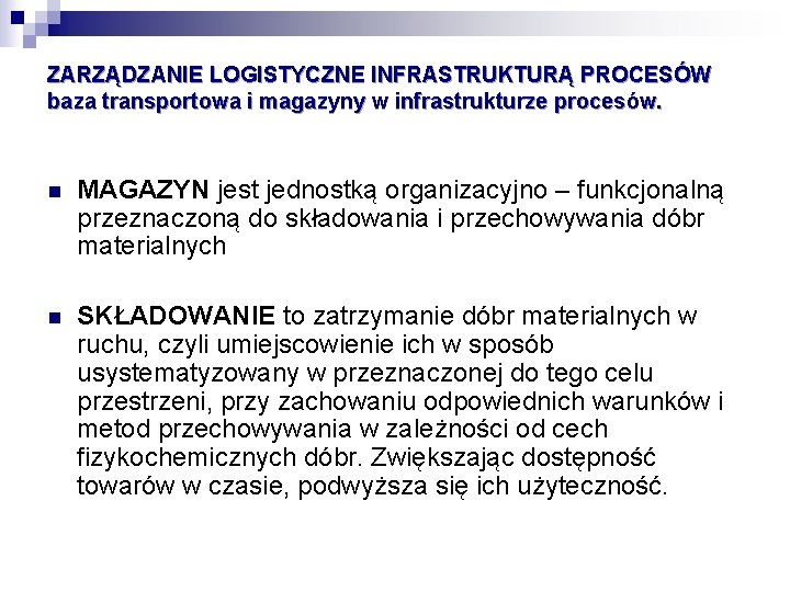 ZARZĄDZANIE LOGISTYCZNE INFRASTRUKTURĄ PROCESÓW baza transportowa i magazyny w infrastrukturze procesów. n MAGAZYN jest