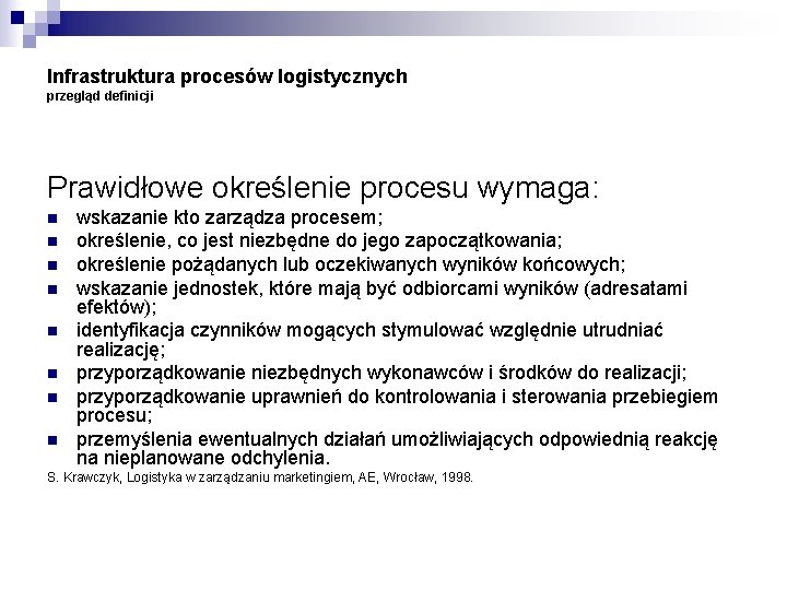 Infrastruktura procesów logistycznych przegląd definicji Prawidłowe określenie procesu wymaga: n n n n wskazanie