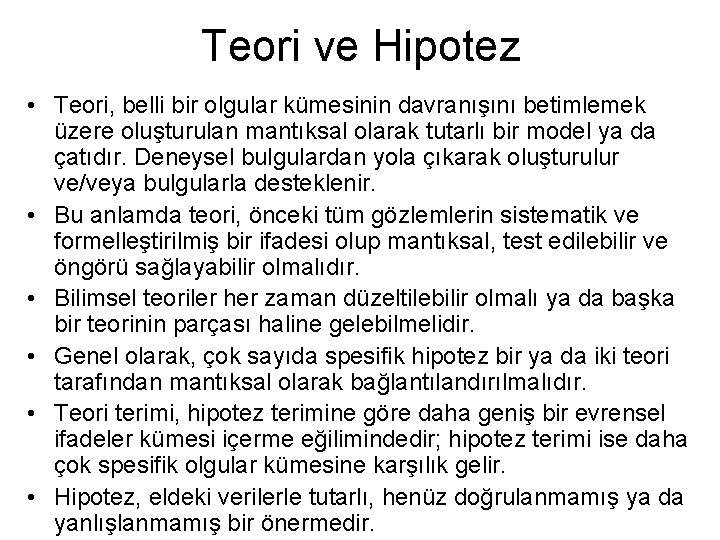 Teori ve Hipotez • Teori, belli bir olgular kümesinin davranışını betimlemek üzere oluşturulan mantıksal