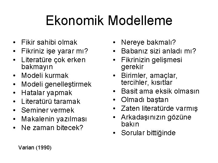 Ekonomik Modelleme • Fikir sahibi olmak • Fikriniz işe yarar mı? • Literatüre çok