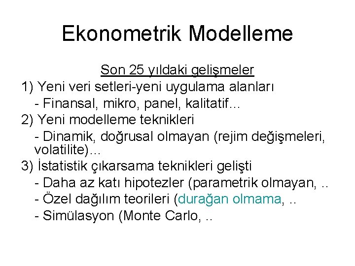 Ekonometrik Modelleme Son 25 yıldaki gelişmeler 1) Yeni veri setleri-yeni uygulama alanları - Finansal,
