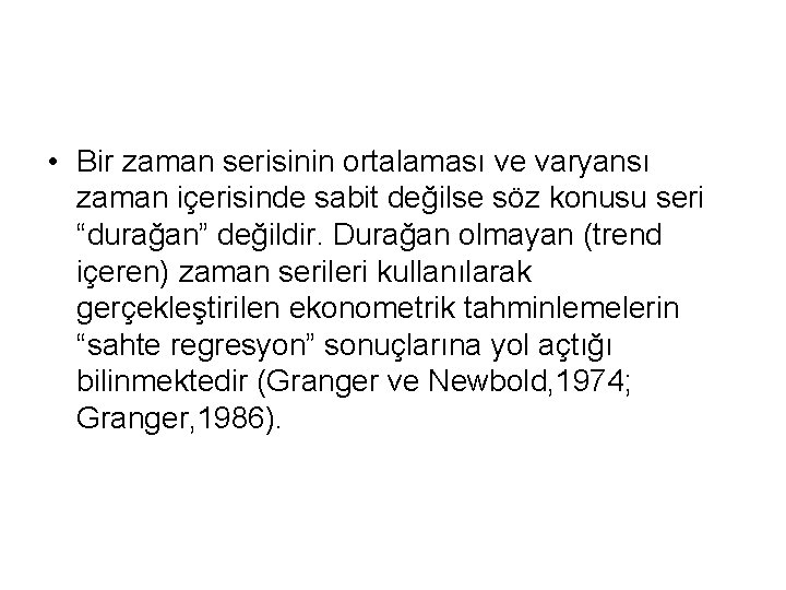  • Bir zaman serisinin ortalaması ve varyansı zaman içerisinde sabit değilse söz konusu