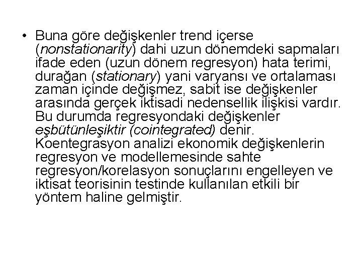  • Buna göre değişkenler trend içerse (nonstationarity) dahi uzun dönemdeki sapmaları ifade eden