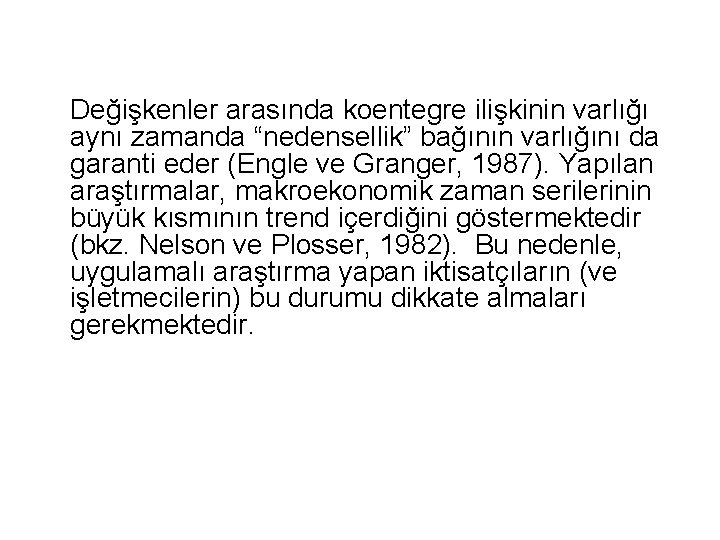 Değişkenler arasında koentegre ilişkinin varlığı aynı zamanda “nedensellik” bağının varlığını da garanti eder (Engle