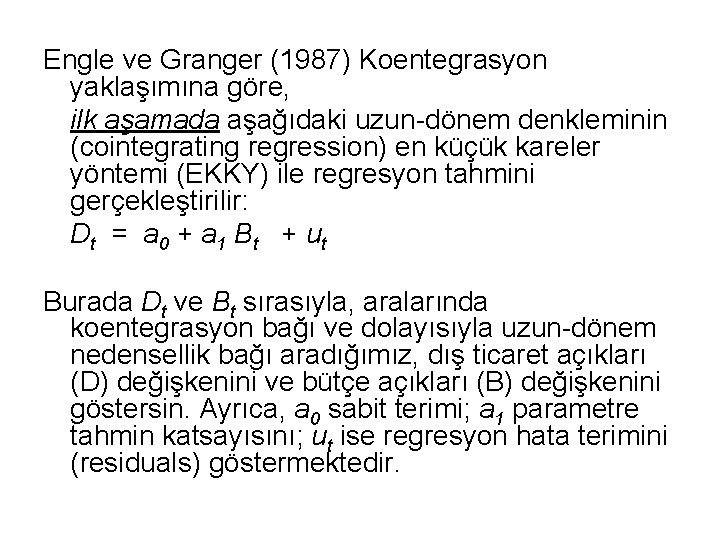 Engle ve Granger (1987) Koentegrasyon yaklaşımına göre, ilk aşamada aşağıdaki uzun-dönem denkleminin (cointegrating regression)