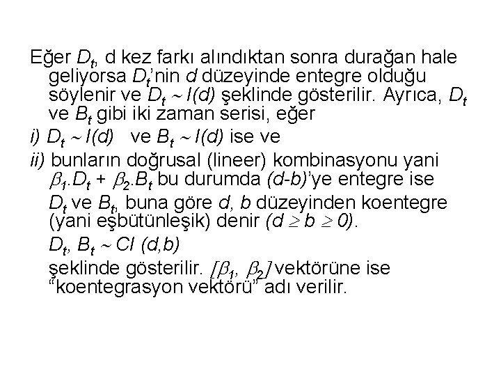 Eğer Dt, d kez farkı alındıktan sonra durağan hale geliyorsa Dt’nin d düzeyinde entegre