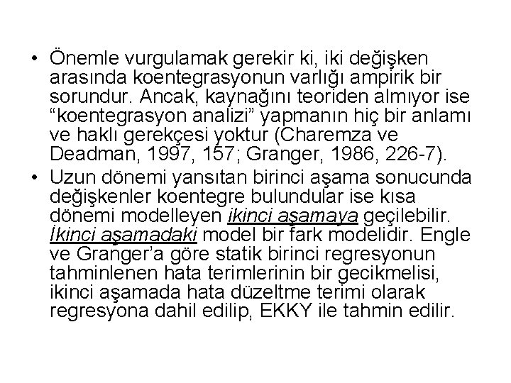  • Önemle vurgulamak gerekir ki, iki değişken arasında koentegrasyonun varlığı ampirik bir sorundur.