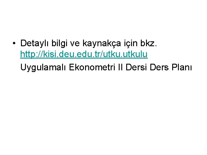  • Detaylı bilgi ve kaynakça için bkz. http: //kisi. deu. edu. tr/utkulu Uygulamalı