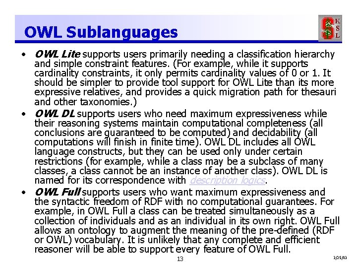 OWL Sublanguages • OWL Lite supports users primarily needing a classification hierarchy and simple