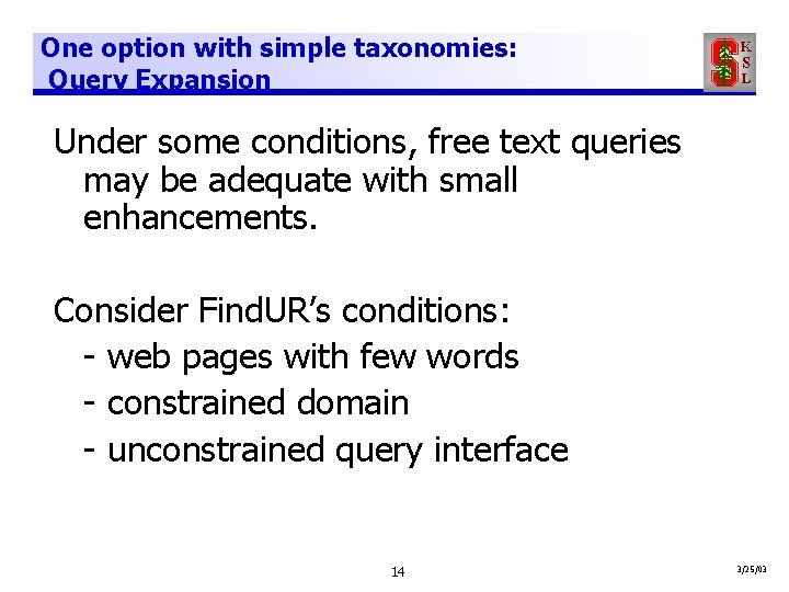 One option with simple taxonomies: Query Expansion Under some conditions, free text queries may