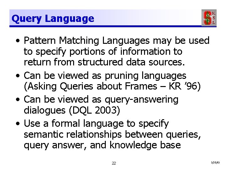 Query Language • Pattern Matching Languages may be used to specify portions of information