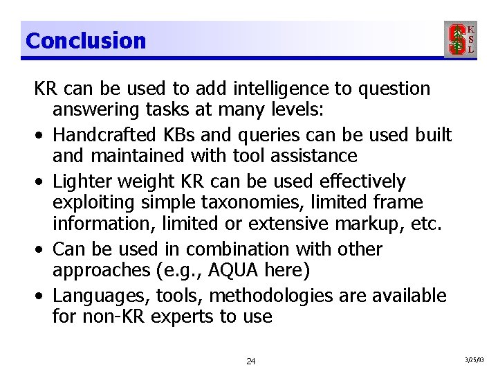 Conclusion KR can be used to add intelligence to question answering tasks at many