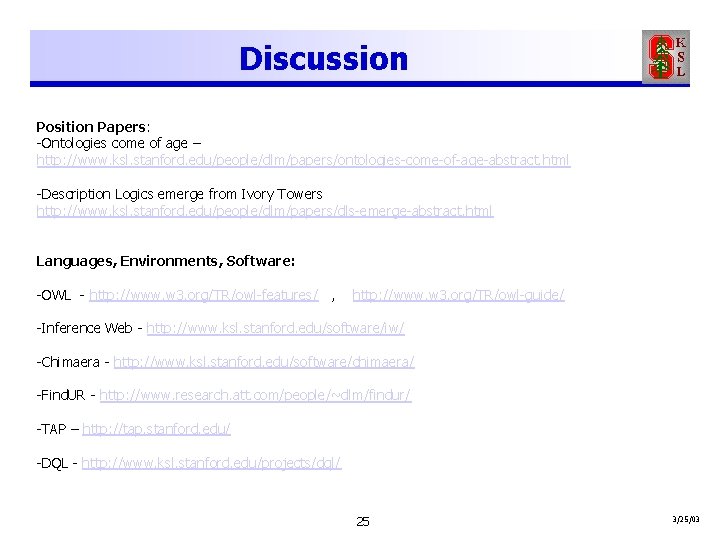 Discussion Position Papers: -Ontologies come of age – http: //www. ksl. stanford. edu/people/dlm/papers/ontologies-come-of-age-abstract. html