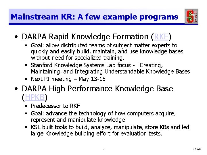 Mainstream KR: A few example programs • DARPA Rapid Knowledge Formation (RKF) § Goal: