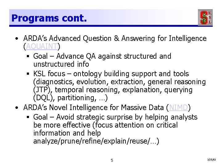 Programs cont. • ARDA’s Advanced Question & Answering for Intelligence (AQUAINT) § Goal –