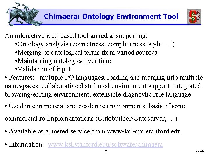 Chimaera: Ontology Environment Tool An interactive web-based tool aimed at supporting: • Ontology analysis