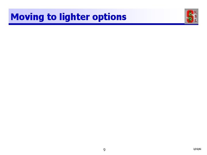 Moving to lighter options 9 3/25/03 