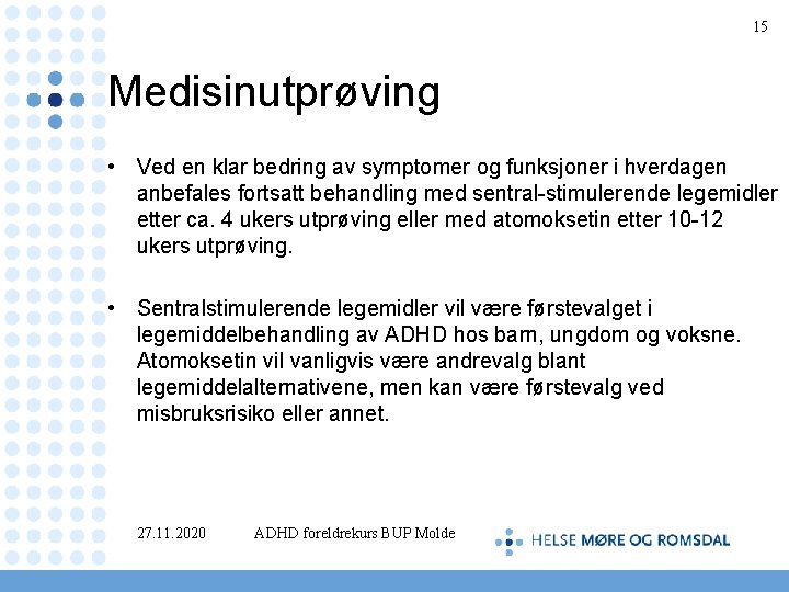 15 Medisinutprøving • Ved en klar bedring av symptomer og funksjoner i hverdagen anbefales