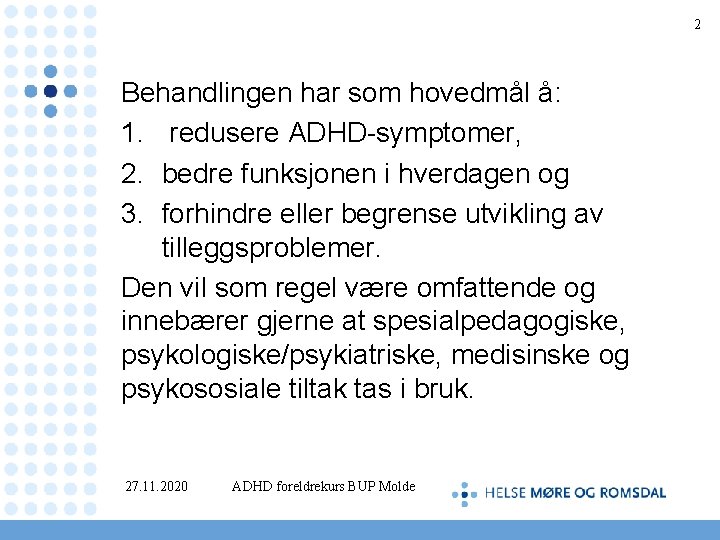 2 Behandlingen har som hovedmål å: 1. redusere ADHD-symptomer, 2. bedre funksjonen i hverdagen