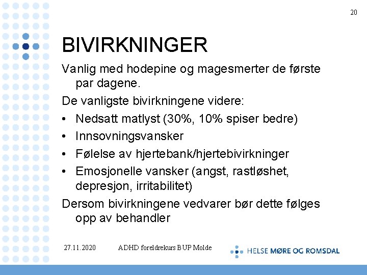 20 BIVIRKNINGER Vanlig med hodepine og magesmerter de første par dagene. De vanligste bivirkningene