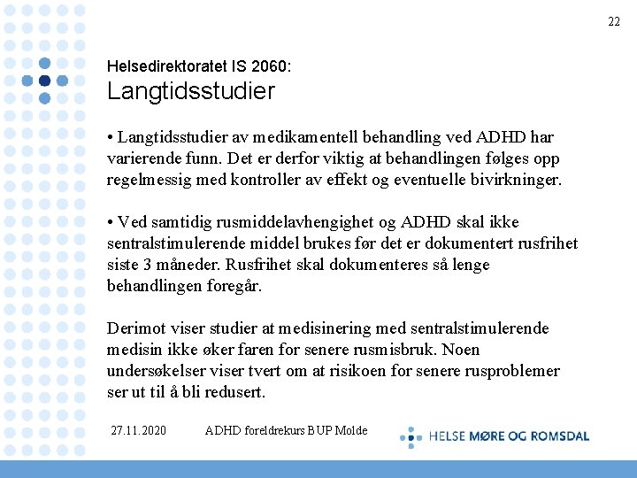 22 Helsedirektoratet IS 2060: Langtidsstudier • Langtidsstudier av medikamentell behandling ved ADHD har varierende