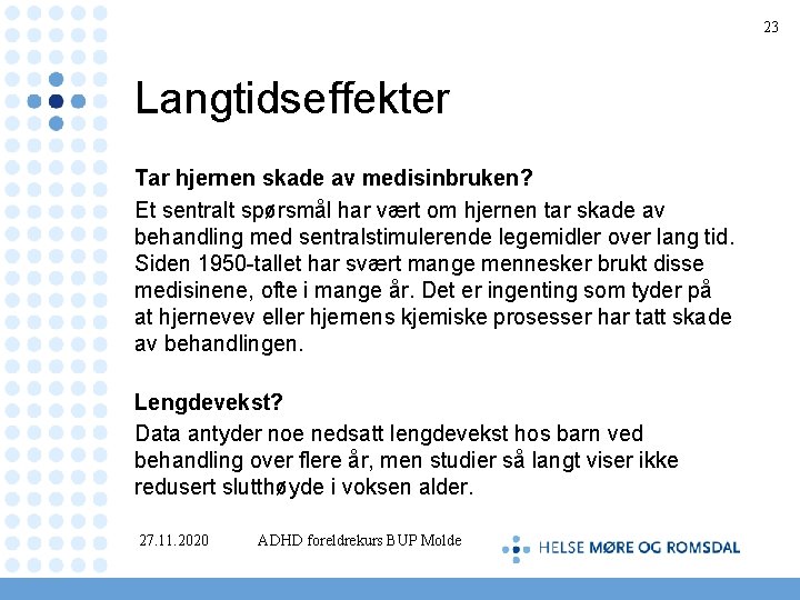 23 Langtidseffekter Tar hjernen skade av medisinbruken? Et sentralt spørsmål har vært om hjernen