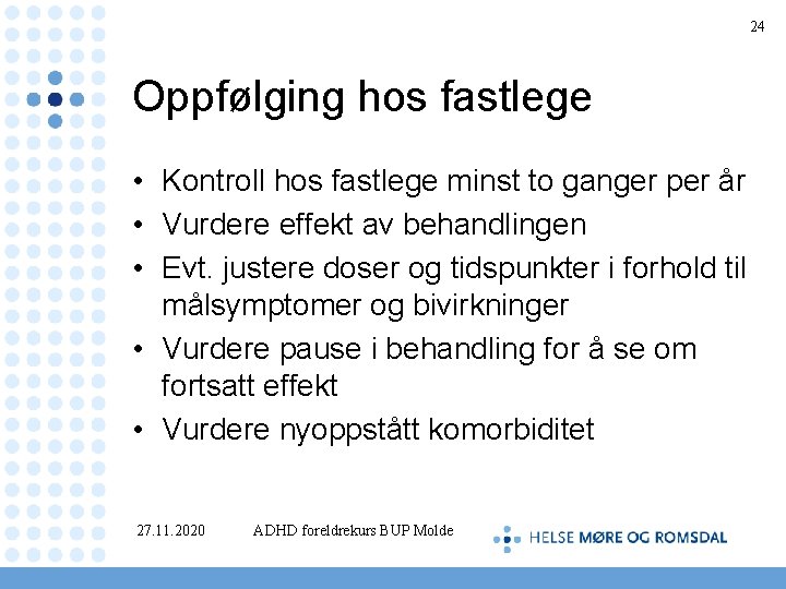 24 Oppfølging hos fastlege • Kontroll hos fastlege minst to ganger per år •