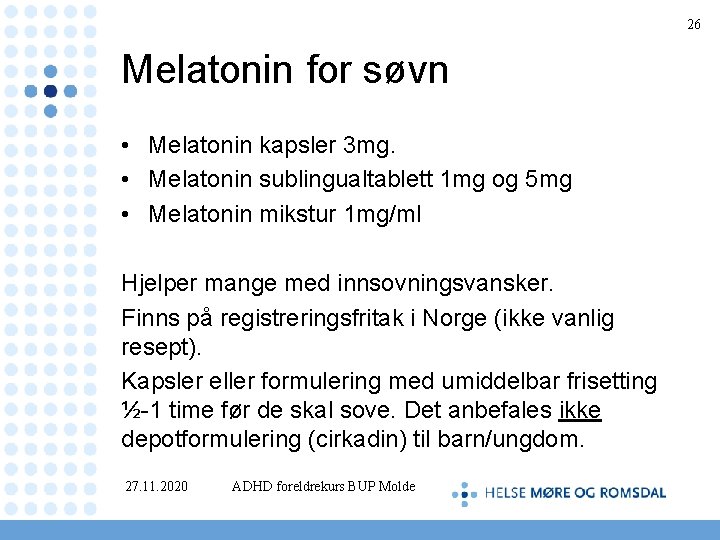 26 Melatonin for søvn • Melatonin kapsler 3 mg. • Melatonin sublingualtablett 1 mg