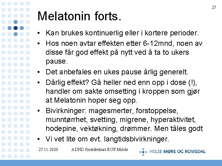 Melatonin forts. • Kan brukes kontinuerlig eller i kortere perioder. • Hos noen avtar