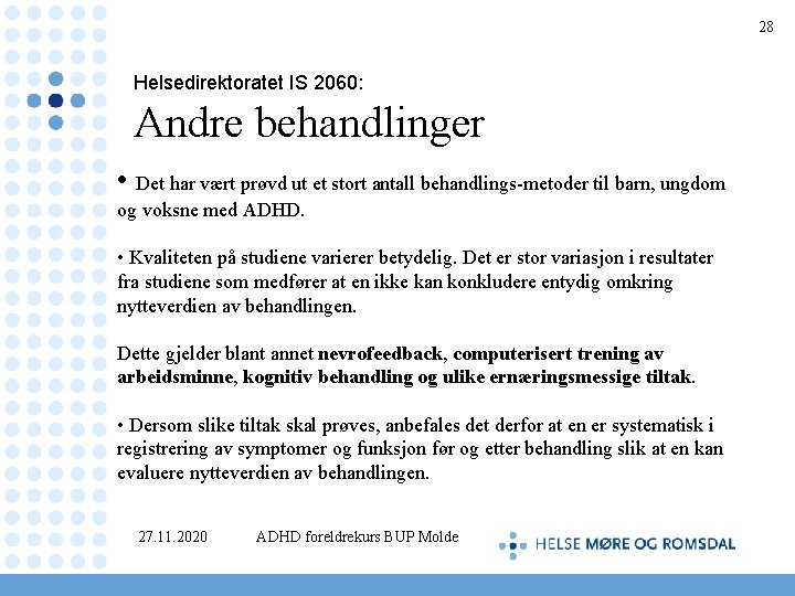 28 Helsedirektoratet IS 2060: Andre behandlinger • Det har vært prøvd ut et stort