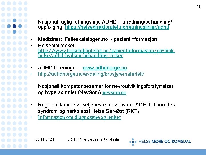 31 • Nasjonal faglig retningslinje ADHD – utredning/behandling/ oppfølging https: //helsedirektoratet. no/retningslinjer/adhd • •