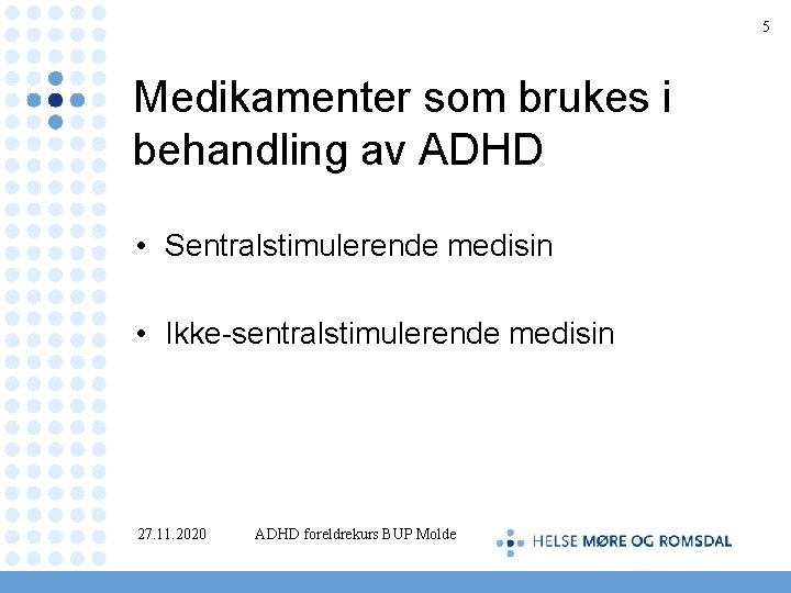 5 Medikamenter som brukes i behandling av ADHD • Sentralstimulerende medisin • Ikke-sentralstimulerende medisin