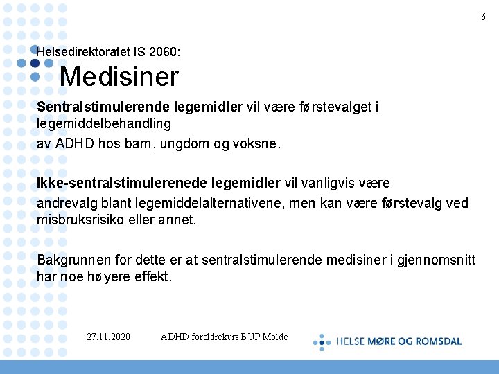 6 Helsedirektoratet IS 2060: Medisiner Sentralstimulerende legemidler vil være førstevalget i legemiddelbehandling av ADHD