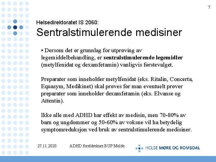 7 Helsedirektoratet IS 2060: Sentralstimulerende medisiner • Dersom det er grunnlag for utprøving av