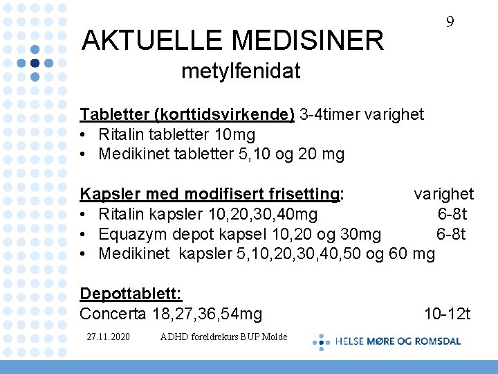 AKTUELLE MEDISINER 9 metylfenidat Tabletter (korttidsvirkende) 3 -4 timer varighet • Ritalin tabletter 10