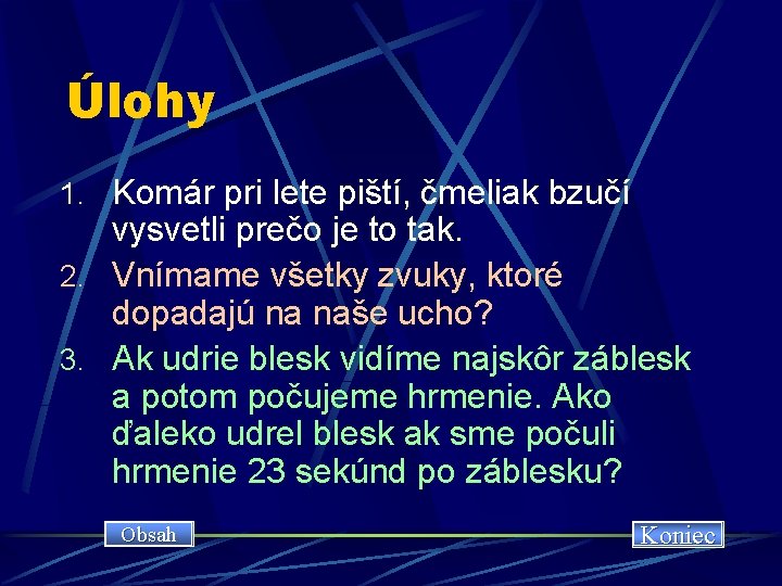 Úlohy 1. Komár pri lete piští, čmeliak bzučí vysvetli prečo je to tak. 2.